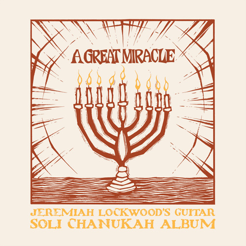 A Great Miracle Jeremiah Lockwood’s Guitar Soli Chanukah Album